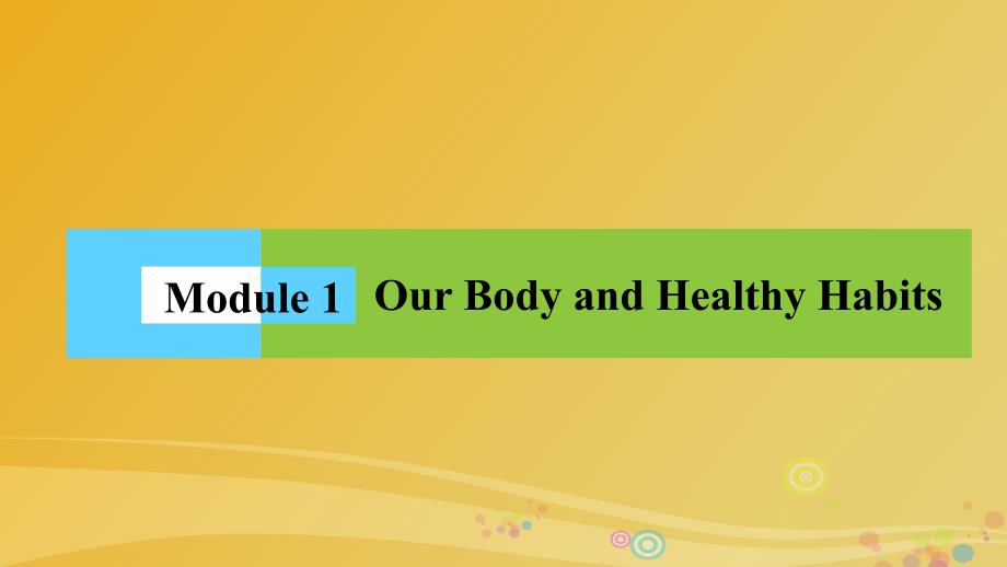 2018-2019学年高中英语 module 1 our body and healthy habits课件 外研版必修2_第1页