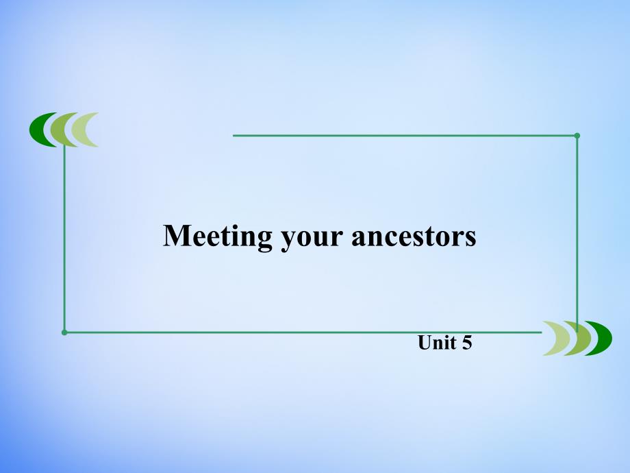 2018-2019学年高中英语 unit5 meeting your ancestors section1课件 新人教版选修8_第1页