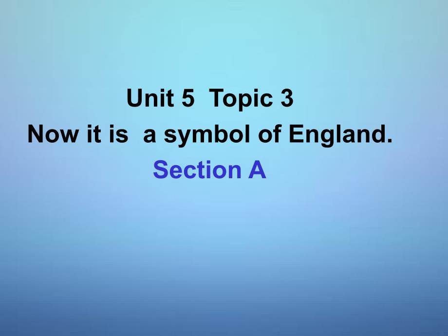 九年级英语下册 unit 5 topic 3 now it is  a symbol of england课件 （新版）仁爱版_第1页