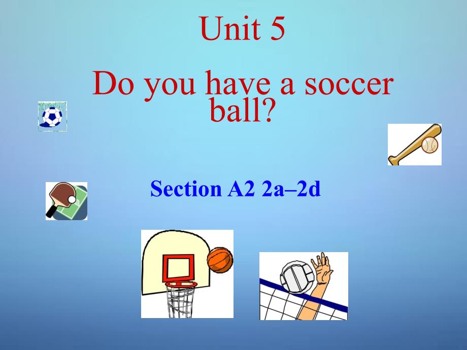 四川省江油市花园路初级中学七年级英语上册 unit 5 do you have a soccer ball section a 2课件 （新版）人教新目标版_第1页