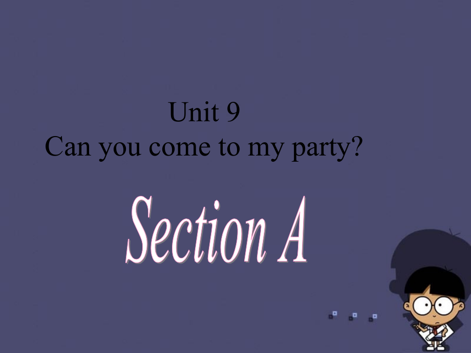 八年级英语上册 unit 9 can you come to my party课件2 （新版）人教新目标版_第1页