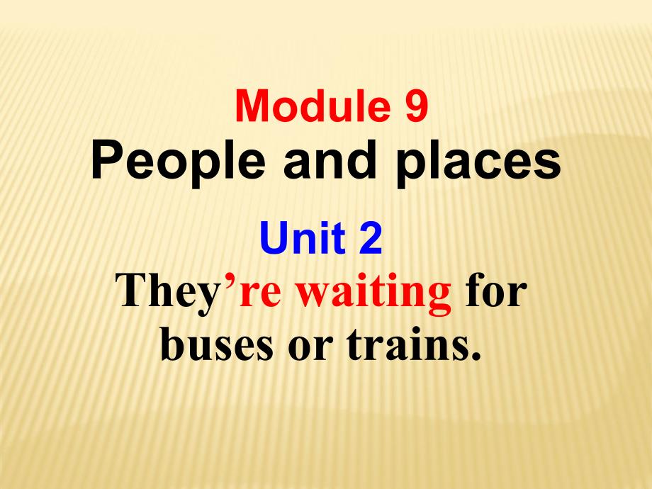 Module 9 People and places Unit 2 They’re waiting for buses or trains课件 （新版）外研版七年级上.ppt_第1页