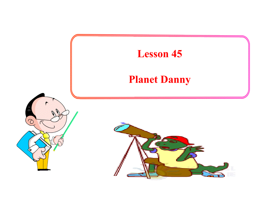 Unit 6 Get Ready for Jobs Lesson 45 Planet Danny 教学课件（冀教版九年级下）.ppt_第1页