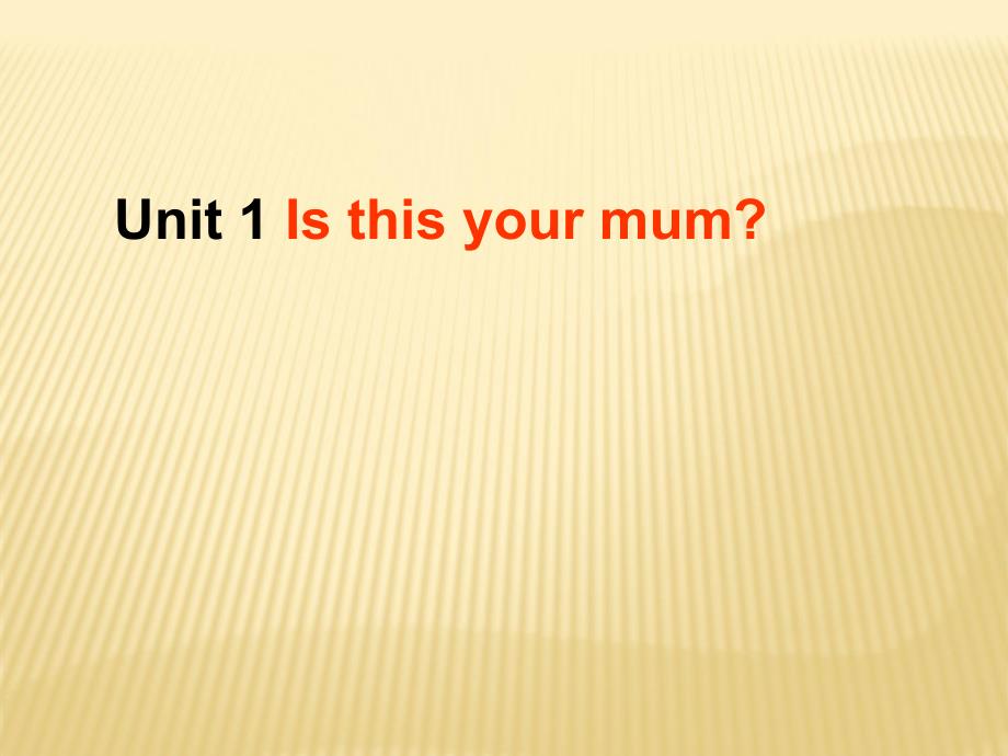 Module 2 My family Unit 1 Is this your mum？课件 （新版）外研版七年级上.ppt_第1页