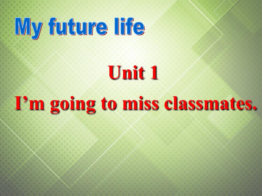 Module 10 My future life Unit 1 I’m going to miss classmates 课件 3(外研版九年级下).ppt_第2页