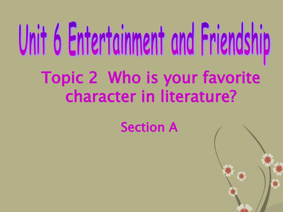 Unit 6 Topic 2 Who is your favorite character in literature.Section A课件 (仁爱版九年级下).ppt_第1页