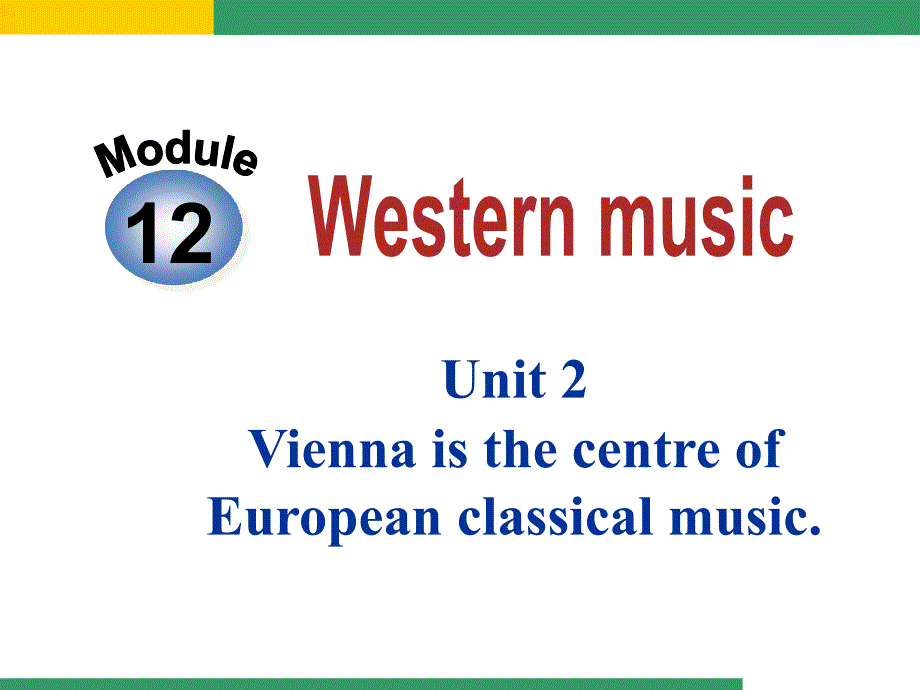 Module 12 Unit 2 Vienna is the centre of European classical music 课件2（外研版七年级下）.ppt_第1页