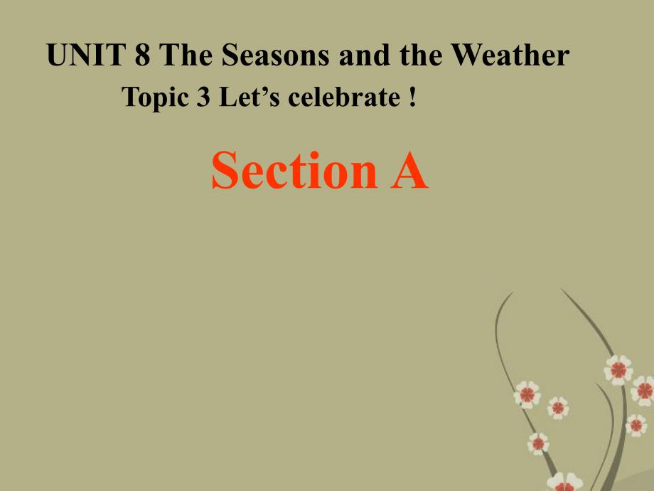 Unit 8 Topic 3 Let’s celebrate！Section A 同步课件（仁爱版七年级下）.ppt_第1页