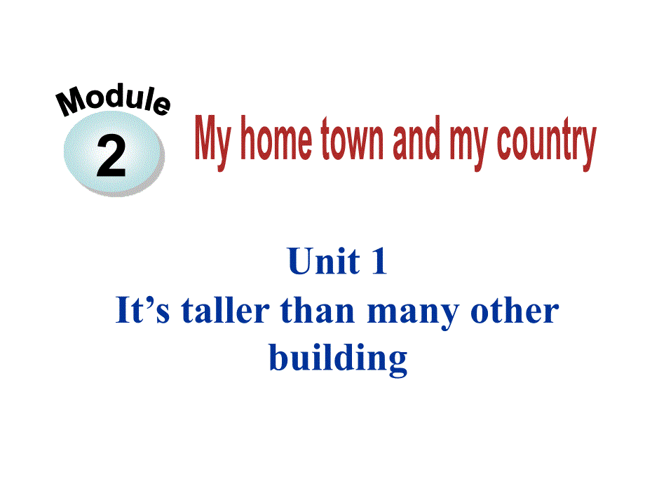 Module 2 My home town and my country Unit 1 It’s taller than many other buildings.课件 (外研版八年级上).ppt_第1页