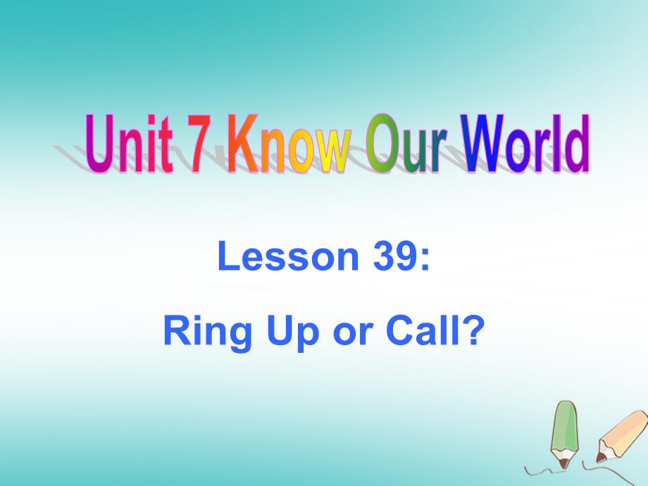 八年级英语下册 unit 7 know our world lesson 39 ring up or call课件 （新版）冀教版_第1页