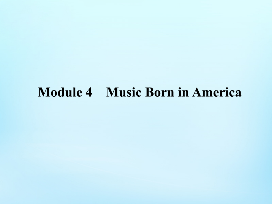 全程复习构想2018高考英语一轮复习 module4 music born in america课件 外研版选修7_第2页