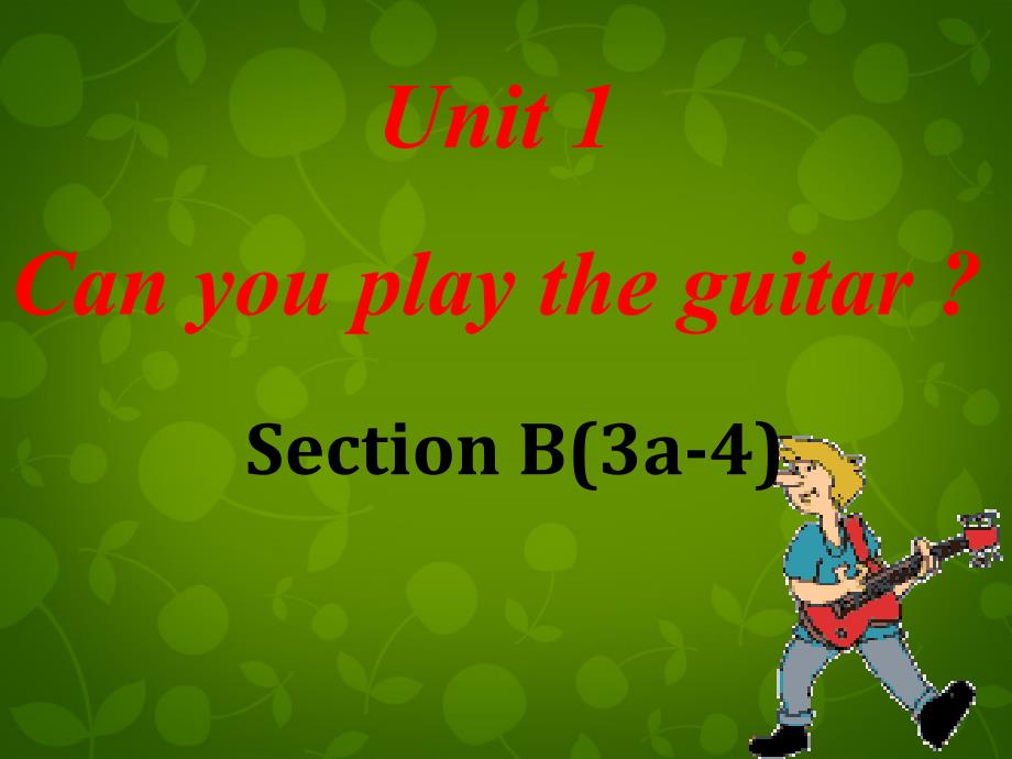 浙江省台州市县城关中学七年级英语下册 unit 1 can you play the guitar section b（3a-4）课件 （新版）人教新目标版_第1页