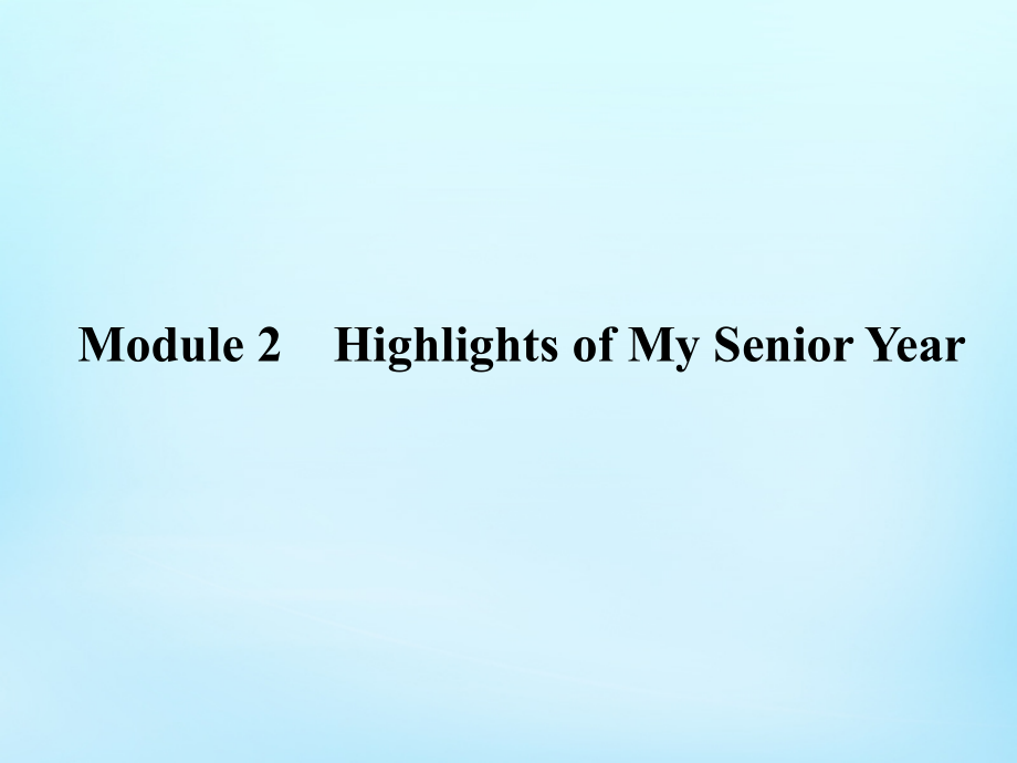 全程复习构想2018高考英语一轮复习 module2 highlights of my senior year课件 外研版选修7_第2页