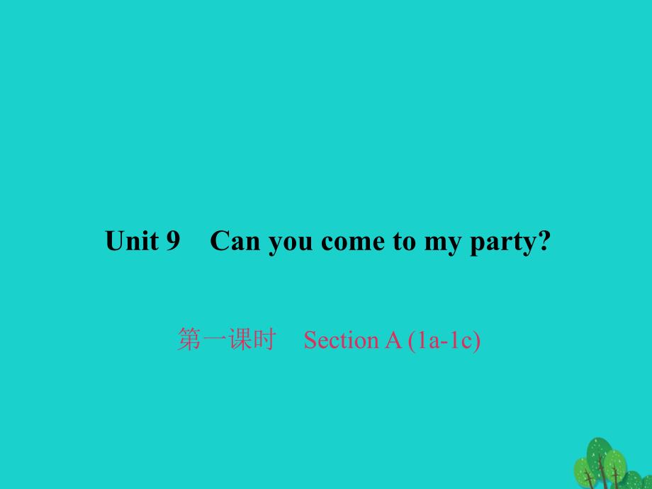 2018年秋八年级英语上册 unit 9 can you come to my party（第1课时）section a（1a-1c）习题课件 （新版）人教新目标版_第1页