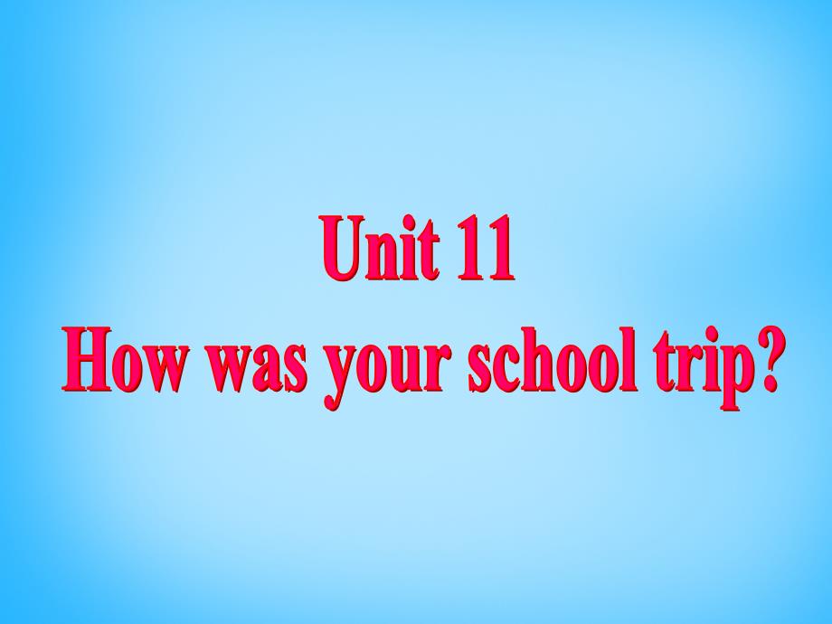 陕西省神木县大保当初级中学七年级英语下册 unit 11 how was your school trip课件1 （新版）人教新目标版_第2页