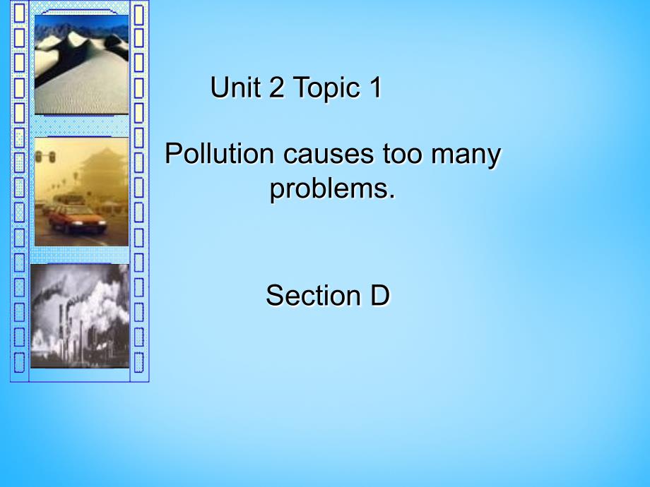 湖南省耒阳市冠湘中学九年级英语上册 unit 2 topic 1 pollution has causes too many problems section d课件 （新版）仁爱版_第1页