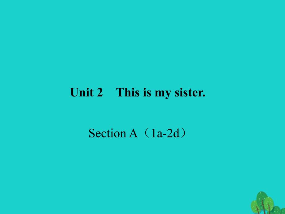 2018年秋七年级英语上册 unit 2 this is my sister section a（1a-2d）课件 （新版）人教新目标版_第1页