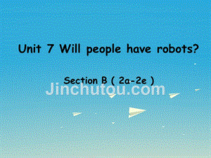 2018-2019年八年级英语上册 unit 7 will people have robots section b（2a-2e）课件 （新版）人教新目标版