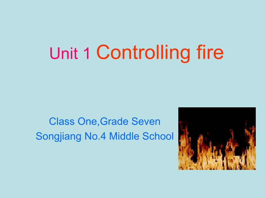 英语：module 1 unit 1 controlling fire课件（沈阳牛津七年级下）_第1页