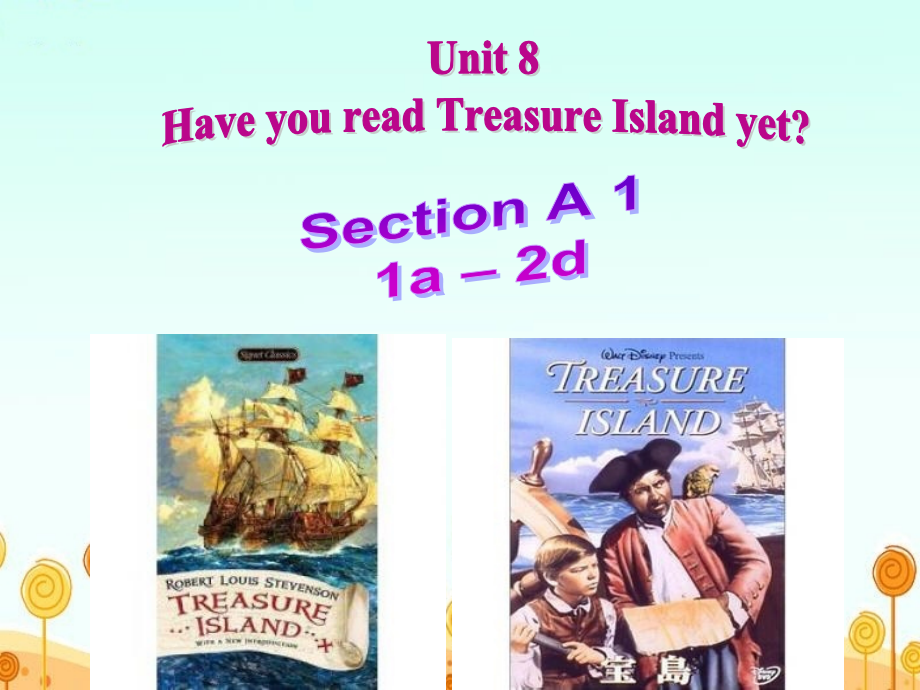 《Unit 8 Have you read Treasure Island yet？》单元课件（优质课）_第1页