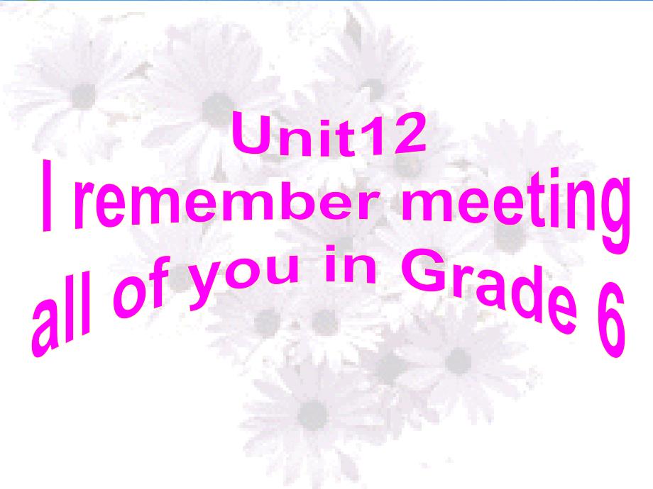 九年级英语 unit 12 remember meeting all of you in grade 6课件 鲁教版_第1页