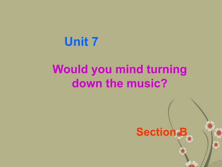 八年级英语下册 unit 7 would you mind turning down the music section b课件 人教新目标版_第2页