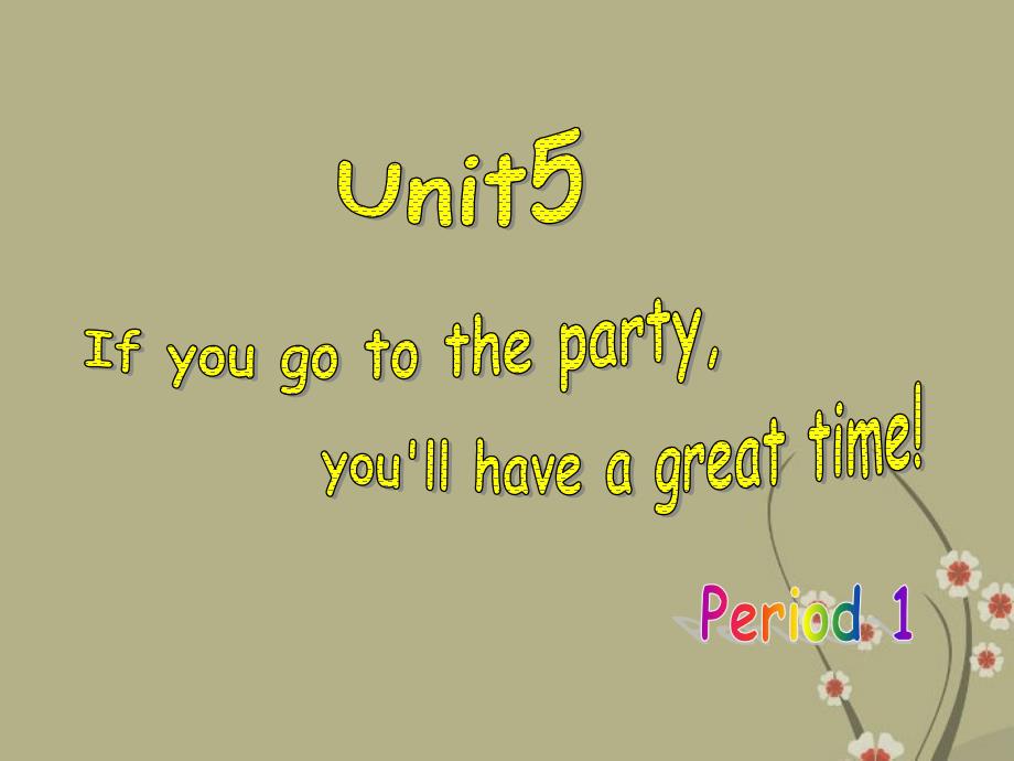 八年级英语下册 unit 5 if you go to the party, you’ll have a great time section a 1a-2c课件 人教新目标版_第1页