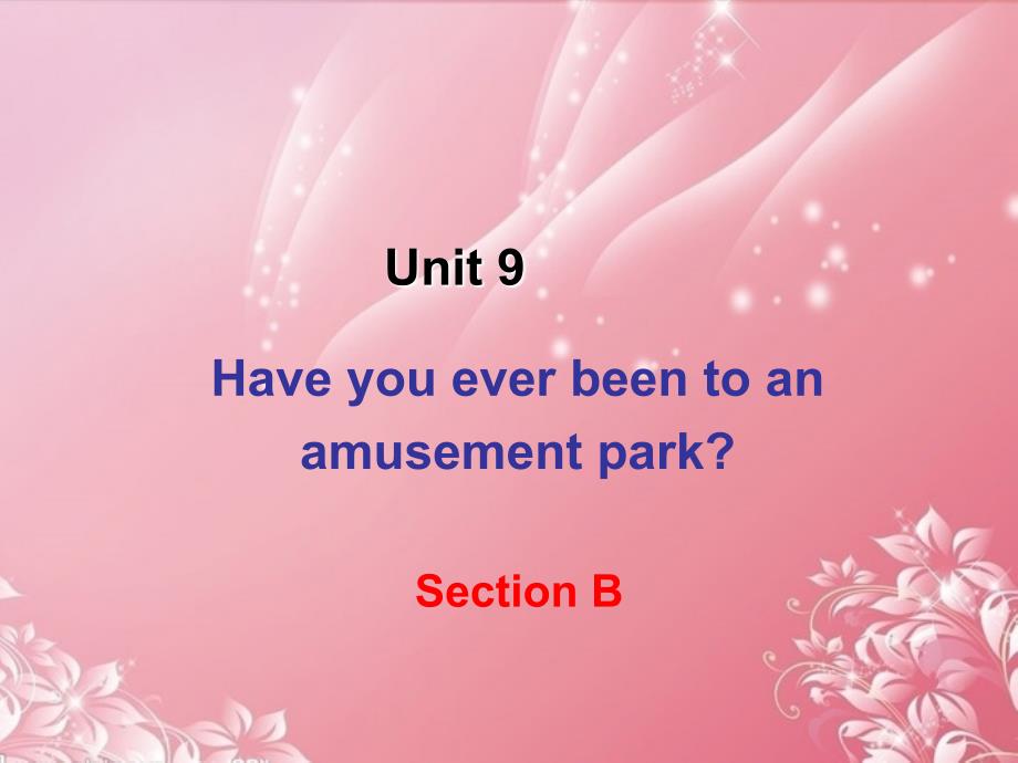 湖北省十堰市竹山县茂华中学八年级英语下册《unit 9 have you ever been to an amusement park section b 1》课件 人教新目标版_第1页