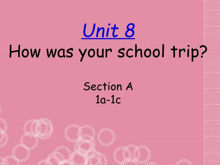 辽宁省凌海市石山初级中学八年级英语上册《unit 8 how was your school trip》section a 1a-1c课件 人教新目标版_第1页