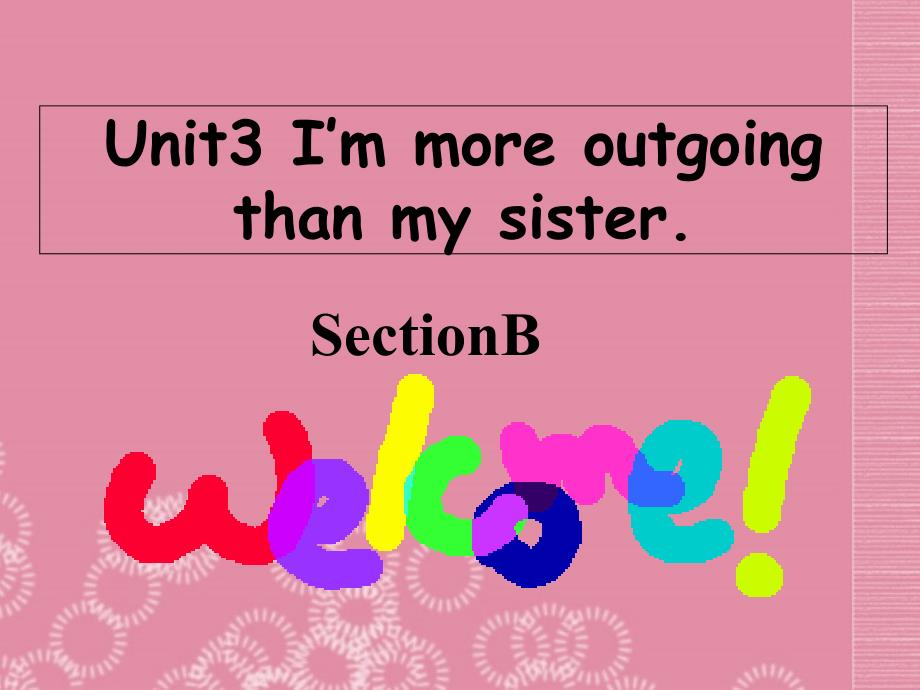 2013年秋八年级英语上册 unit 3 i'm more outgoing than my sister.section b课件 （新版）人教新目标版_第1页