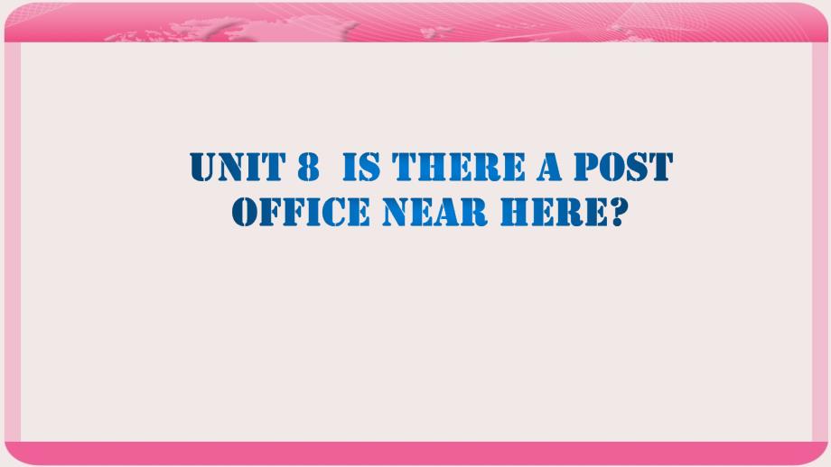 【人教版】2017年七下英语：Unit 8 is there a post office near here课件_第1页