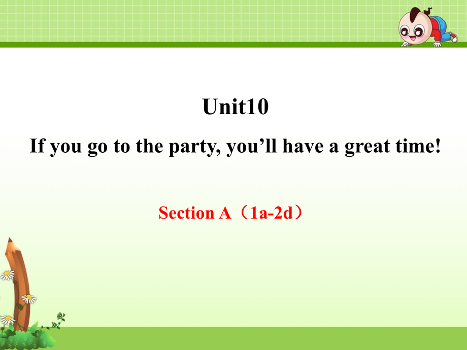 《Unit 10 If you go to the party, you’ll have a great time》单元课件（精品）_第1页