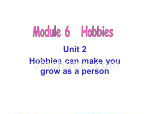 2013-2014学年外研版八年级英语下册课件：m6-u2+hobbies+can+make+you+grow+as+a+person(60张ppt)