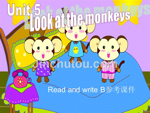 五下Unit5 Look at the monkeys B Read and write课件