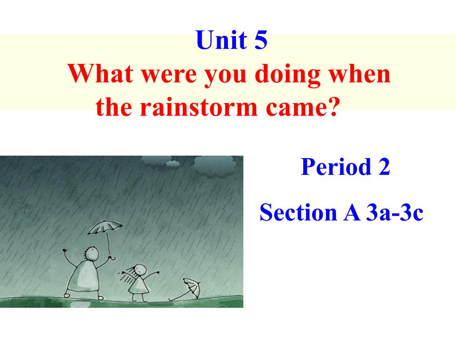 unit-5-What-were-you-doing-when--the-rainstorm-came---sectionA(3a-3c)_第1页