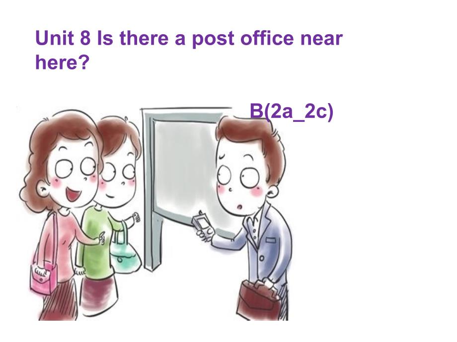 Unit8-Is-there-a-post-office-near-hereB(2a-2c)公开课_第1页