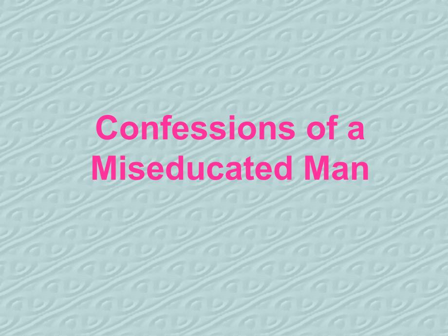 confessions-of-a-miseducated-man-Text-anaylysis_第1页