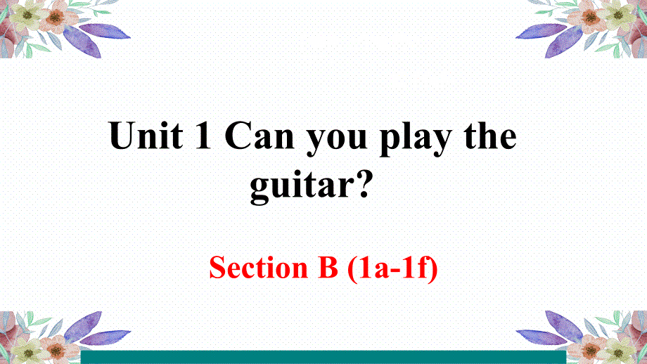 【人教版】七年级下英语《Unit 1 Can you play the guitar Section B》 第一课时优质课课件_第1页