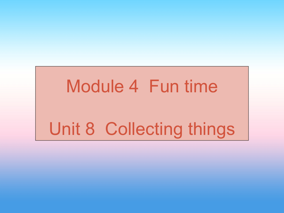 （广州沈阳通用）2018秋七年级英语上册_module 4 unit 8 collecting things课件 牛津深圳版_第1页