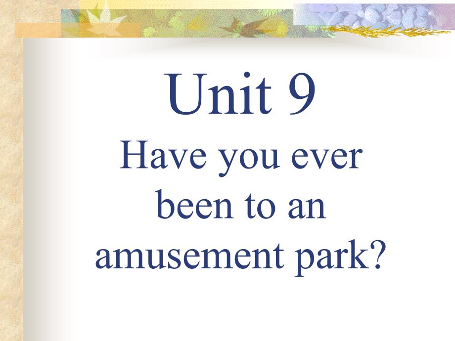 【5A文】八年级英语下学期unit9 Have you ever been to an amusement park课件_第1页