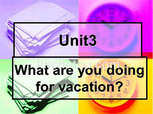 【5A文】八年级英语What are you doing for vacation课件2
