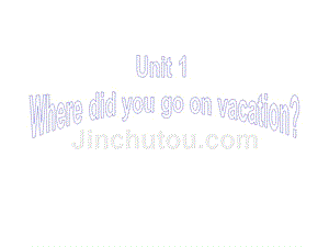 unit  1 where did you go on vacation section b 2a-2e课件
