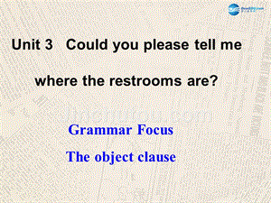 九年级英语全册-unit-3-could-you-please-tell-me-where-the-restrooms-are？(grammar-focus)