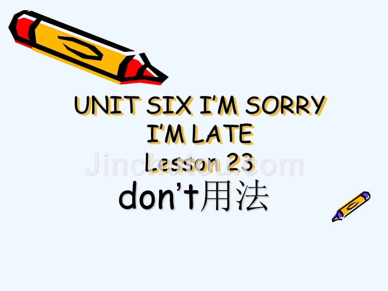 unit six i'm sorry i'm late lesson 23--don't 用法_第1页