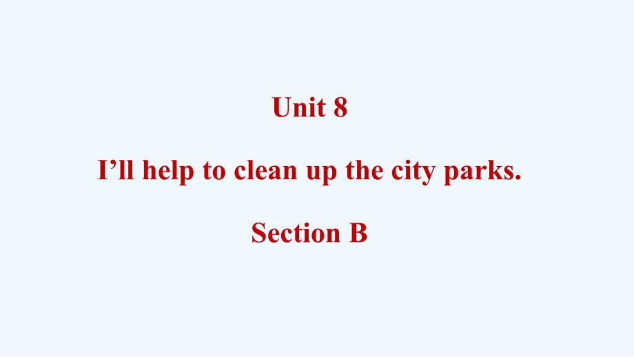 unit 8 i'll help to clean up the city parks-1-2-3_第1页