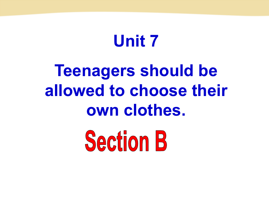 人教版九年级英语全一册Unit_07样品课件_2新目标Goforit版九年级Unit7TeenagersshouldbeallowedtochoosetheirownclothesSectionB共59张_第2页