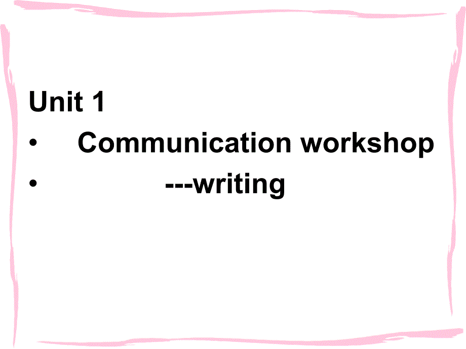 Learningtolearnwarmup&CommunicationworkshopchenUnit1CommunicationWorkshopwriting_第1页