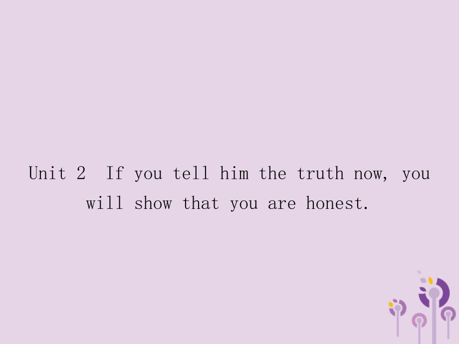 2018秋九年级英语上册 module 6 problems unit 2 if you tell him the truth now，you will show that you are honest课件 （新版）外研版_第1页