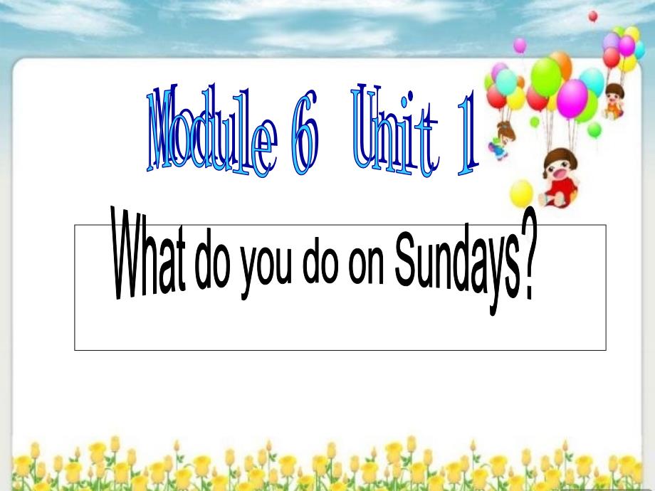 新标准英语module6-unit1-what-do-you-do-on-sundays？_第1页