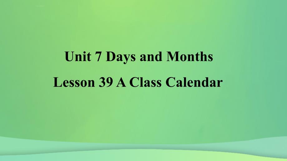2018年秋季七年级英语上册_unit 7 days and months lesson 39 class calendar预习课件 （新版）冀教版_第1页